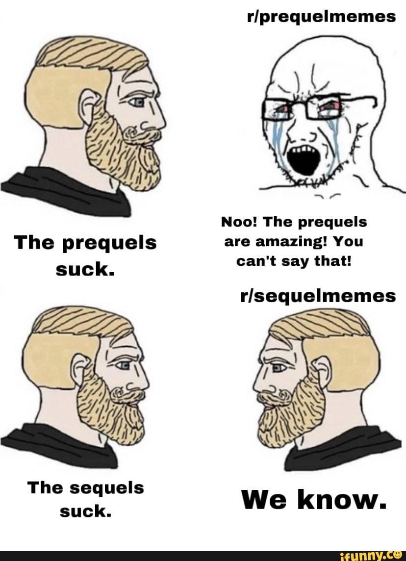 The prequels suck. The sequels suck. riprequelmemes Noo! The prequels ...