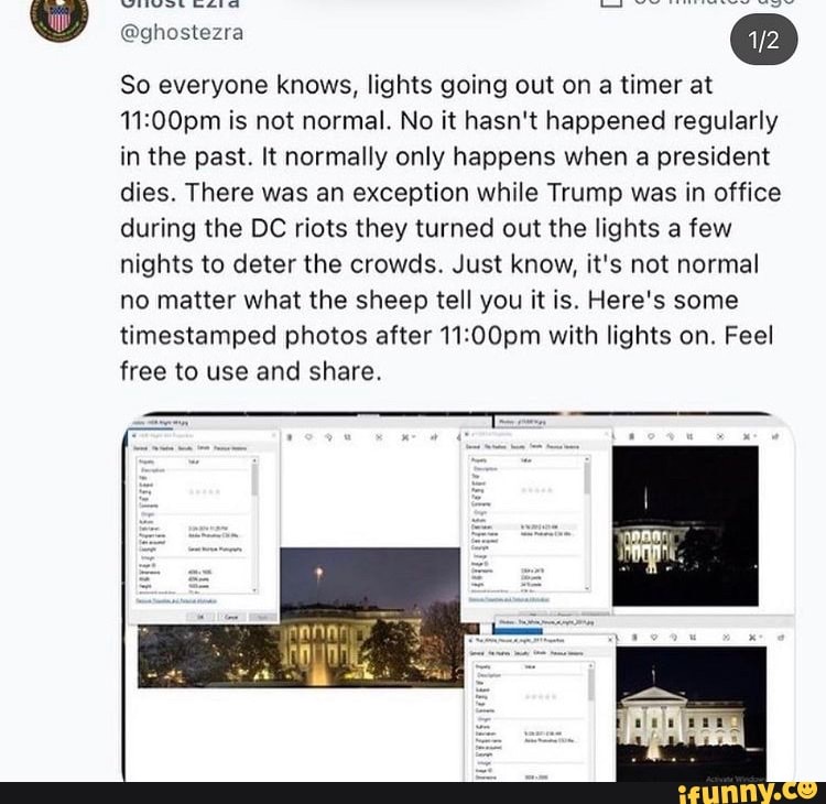 _-as eee
@ghostezra
So everyone knows, lights going out on a timer at is not normal. No it hasn't happened regularly in the past. It normally only happens when a president dies. There was an exception while Trump was in office during the DC riots they turned out the lights a few nights to deter the crowds. Just know, it's not normal no matter what the sheep tell you it is. Here's some timestamped photos after with lights on. Feel free to use and share.
ma