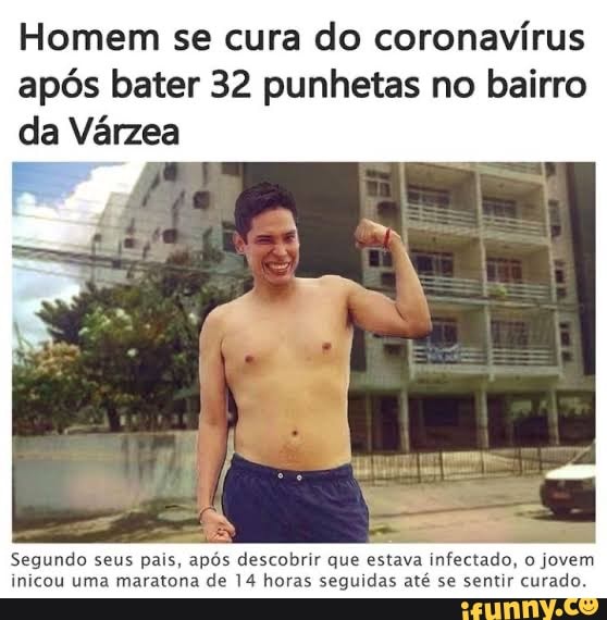 Homem se cura do coronavírus
após bater 32 punhetas no bairro
da Várzea
r
inicou uma maratona de 14 horas seguidas até se sentir curado.