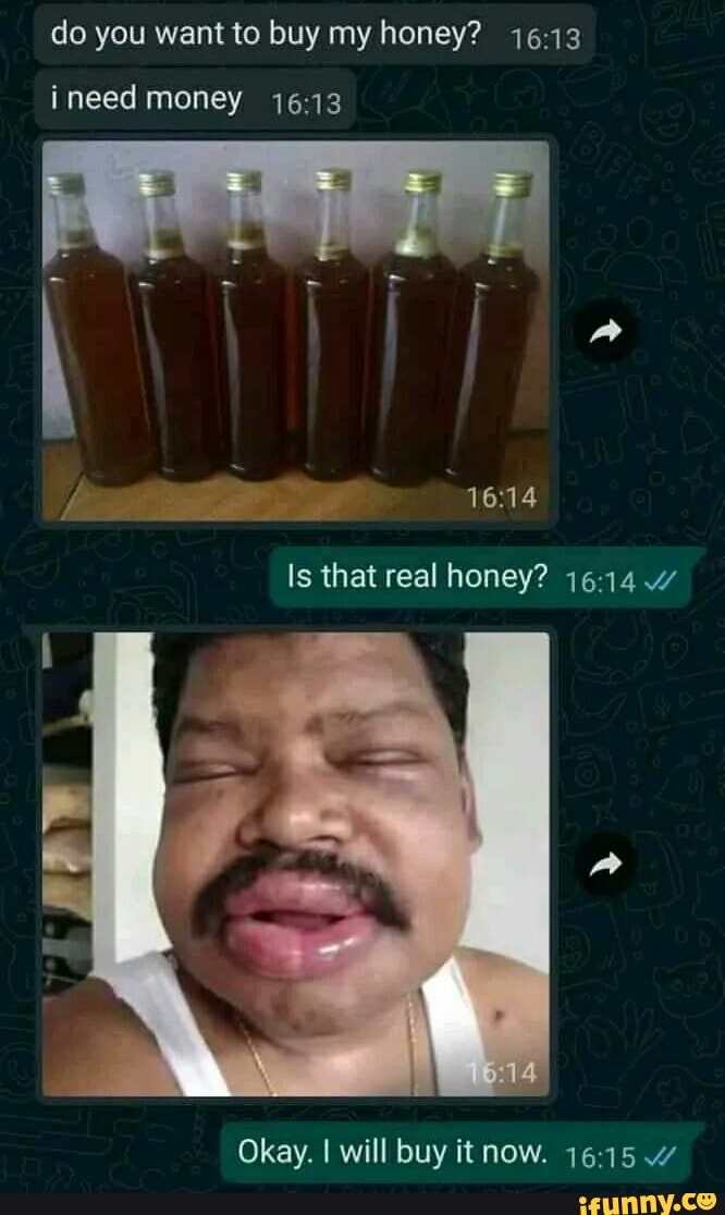 Do you want to buy my honey? 4613 Is that real honey? 1614 4 Okay. I