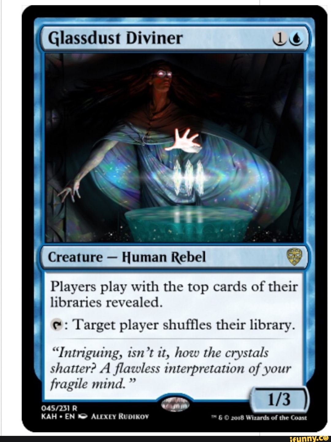 Glassdust Diviner Le Players play with the top cards of their libraries  revealed. e: Target player