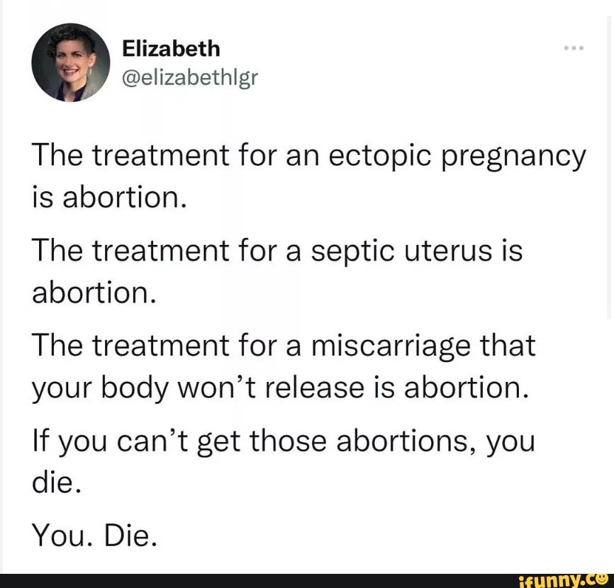 Elizabeth The treatment for an ectopic pregnancy is abortion. The ...