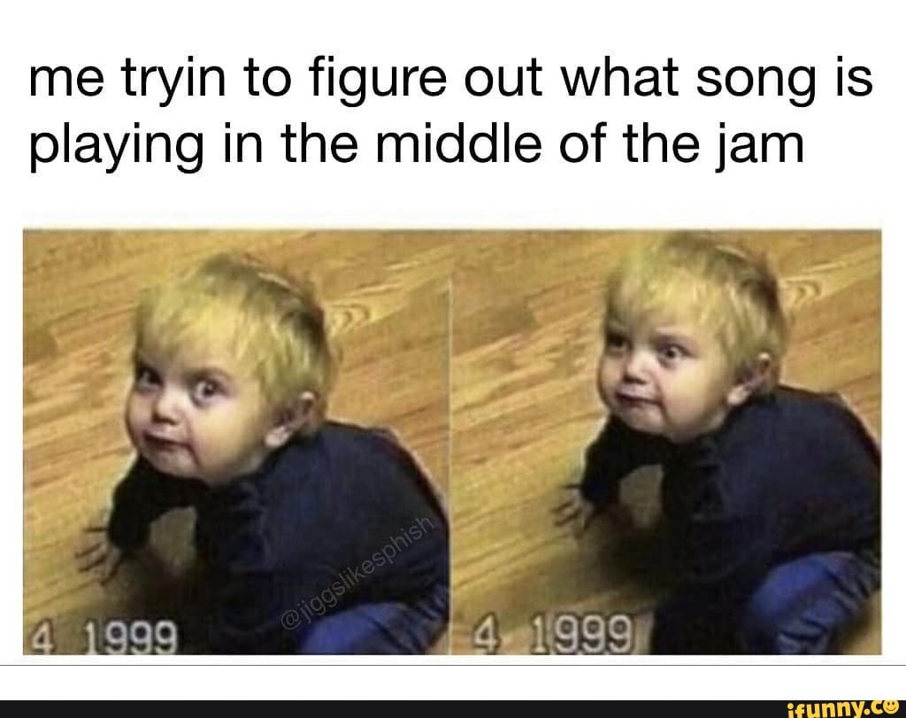 me tryin to figure out what song is
playing in the middle of the jam