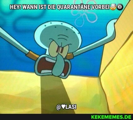 HEY! WANN IST DIE QUARANTÄNE VORBE-: