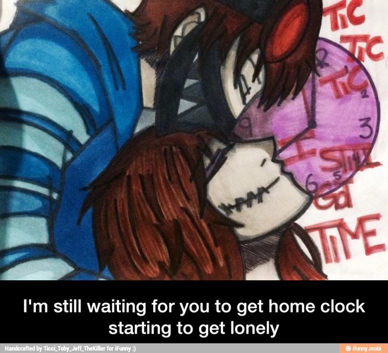 I'm still waiting for you to get home clock
starting to get lonely - I'm still waiting for you to get home clock starting to get lonely