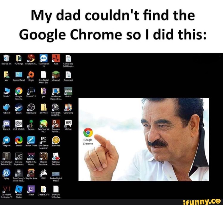 My dad couldn't find the Google Chrome so I I did this iFunny