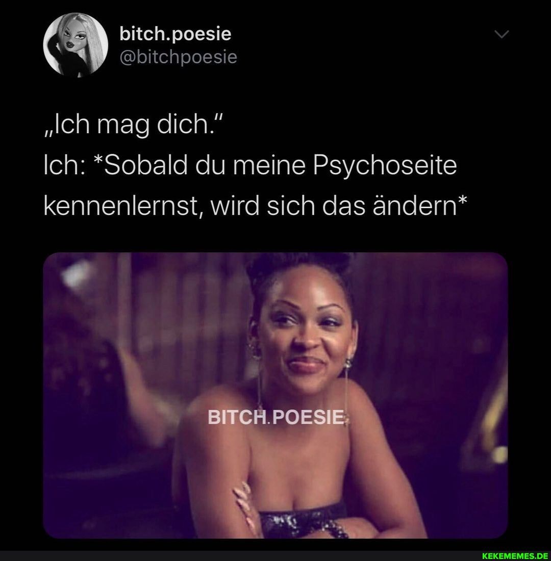 bitch.poesie
@bitchpoesie
"Ich mag dich."
Ich: *Sobald du meine Psychoseite kennenlernst, wird sich das ändern*
BITCA.POESIE,