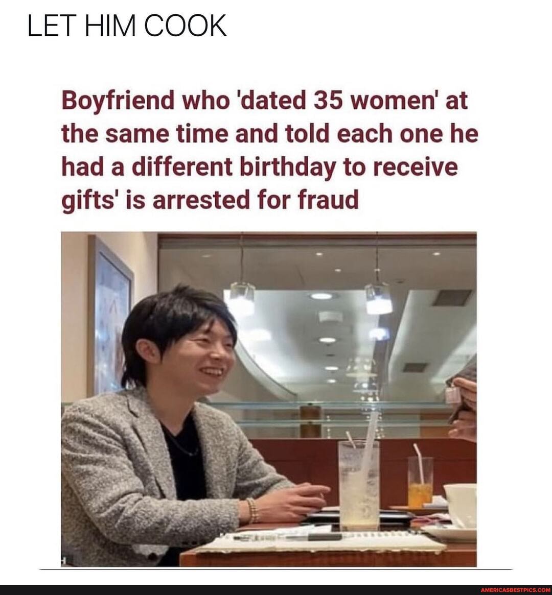 LET HIM COOK
Boyfriend who 'dated 35 women' at the same time and told each one he had a different birthday to receive gifts' is arrested for fraud
SS