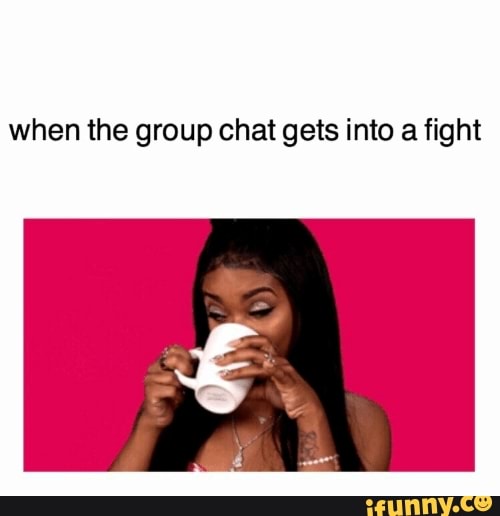when the group chat gets into a fight
