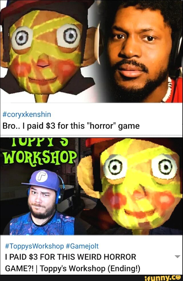 coryxkenshin Bro.. I paid 3 for this "horror" game To hop 