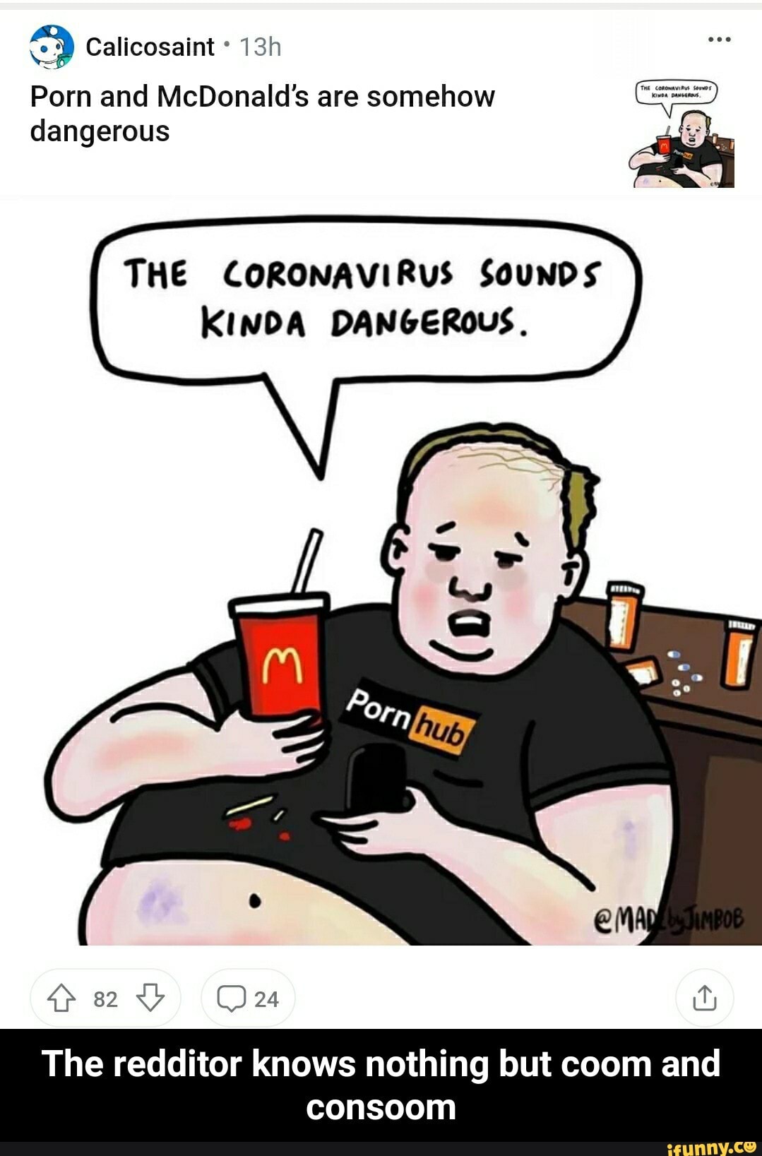 Coom - Calicosaint Porn and McDonald's are somehow dangerous THE CORONAVIRUS  SouNDS KINDA DANGEROUS. The redditor knows nothing but coom and consoom -  The redditor knows nothing but coom and consoom - iFunny