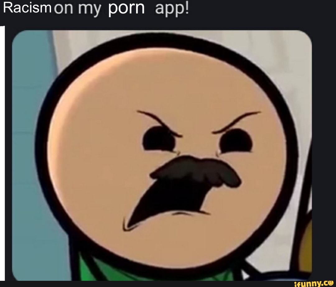 Racism my porn app!