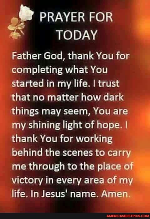 PRAYER FOR TODAY Father God, thank You for completing what You started ...