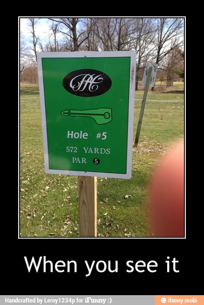 Hole #5
572 YARDS
When you see it - When you see it