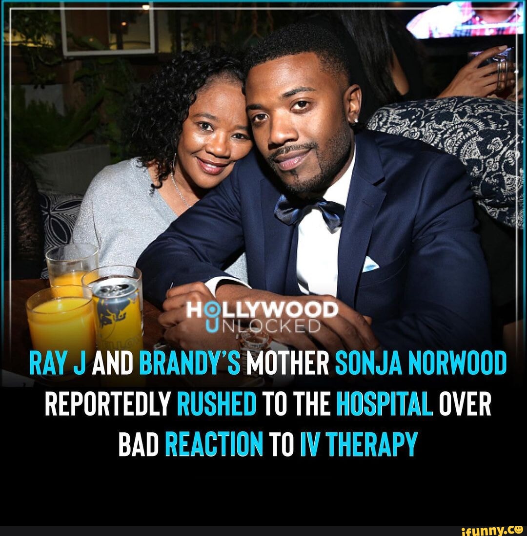 LLYWOOD RAY J AND BRANDY'S MOTHER SONJA NORWOOD REPORTEDLY RUSHED TO