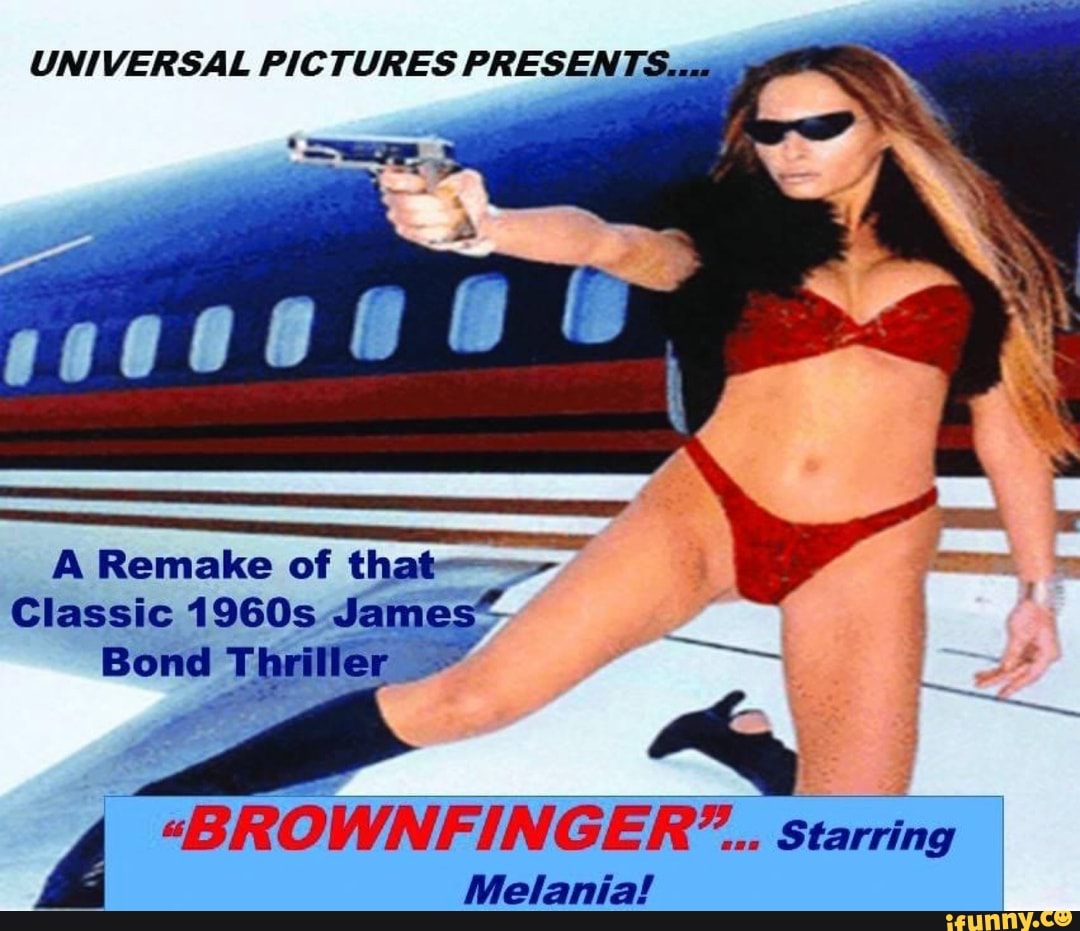 I
é "BROWNFINGER"..
Staring
Melania!