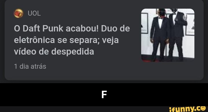 O Daft Punk acabou! Duo de eletrônica se separa; veja vídeo de despedida
IIA
1 dia atrás - F