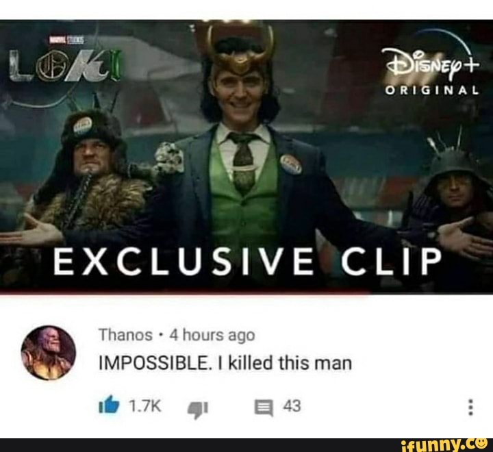 Of% "Bisep+
INAL
EXCLUSIVE CLIP
Thanos 4 hours ago
IMPOSSIBLE. I killed this man
43