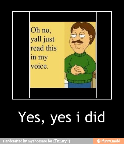 yall just
read
this
CON
voice.
Yes, yes i did - Yes, yes i did