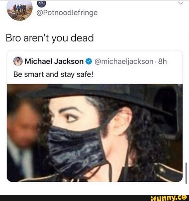 Ye @Potnoodlefringe Bro aren't you dead Michael Jackson @michaeljackson ...