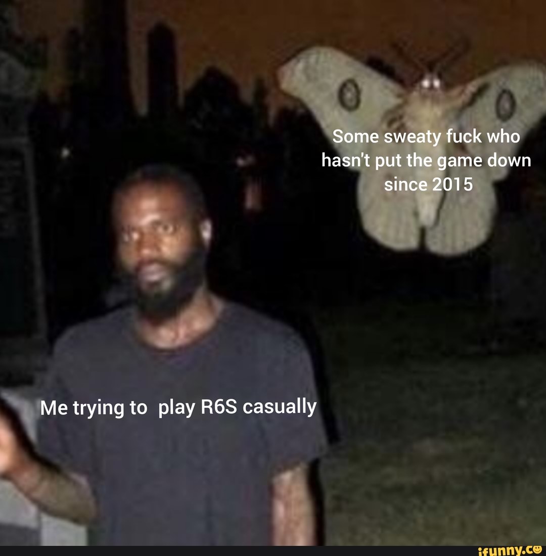 Some sweaty fuck who hasn't put the game down since 2015
Me trying to play casually