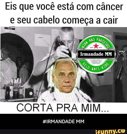 Eis que você está com câncer
e seu cabelo começa
a cair
f
Irmandade MM 77%
a
CORTA PRA MIM... - #IRMANDADE MM