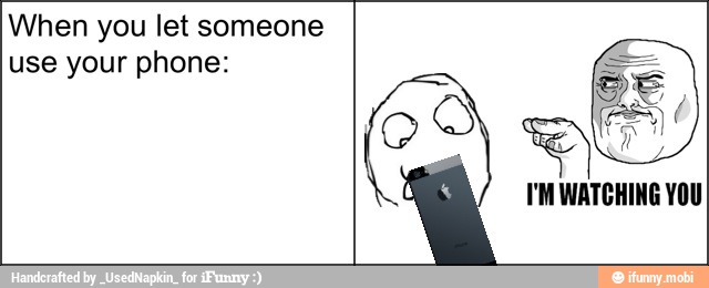 When you let someone
use your phone: