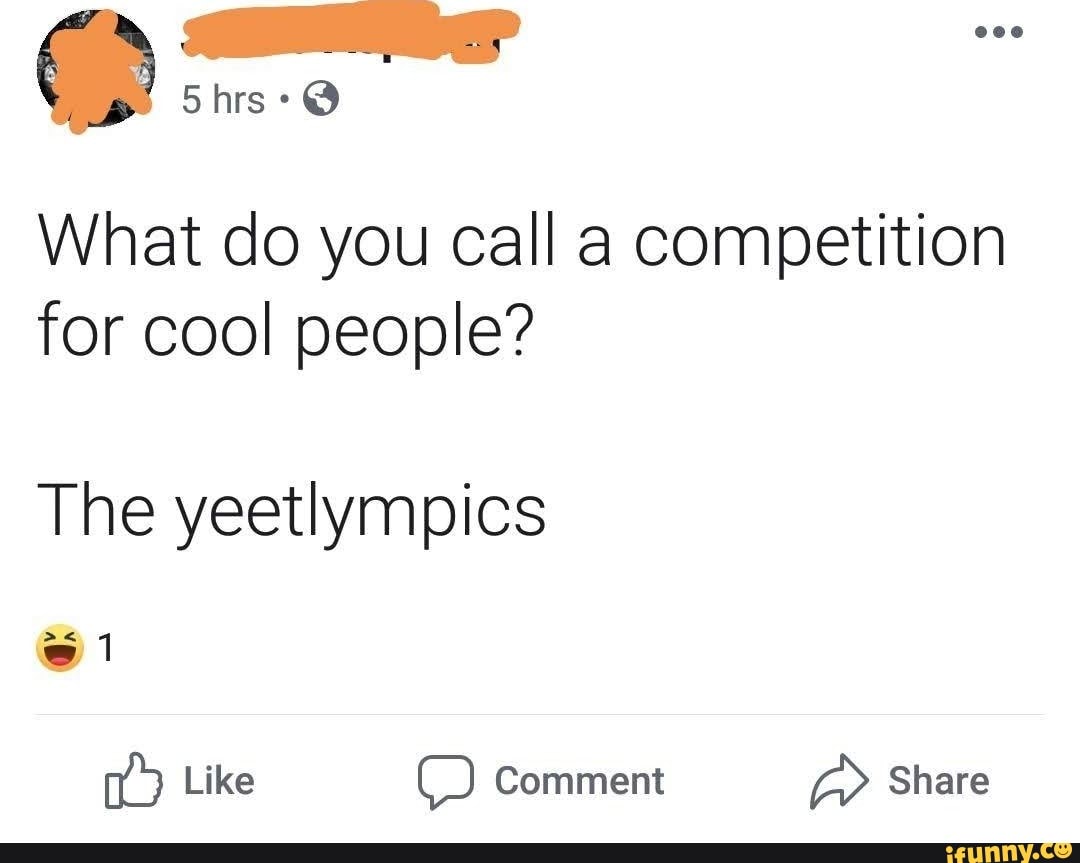 5hrs-what-do-you-call-a-competition-for-cool-people-the-yeetlympics