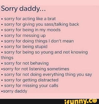 Sorry daddy sorry for acting like a brat sorry for giving you sass ...