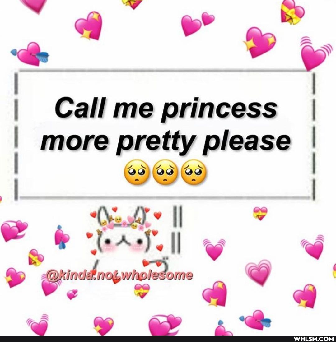 I Call me princess I more pretty please I Il
"te Ay', I
ot 1. che
