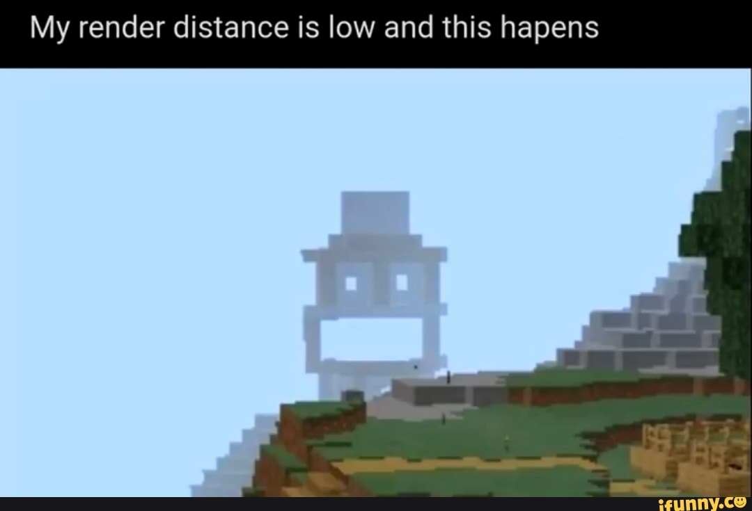My render distance is low and this hapens
