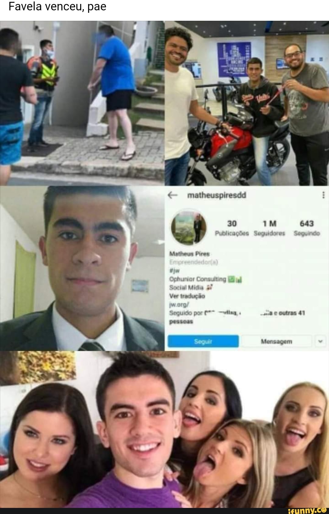 Favela venceu, pae
matheuspiresdd
30 IM 643
Metheus Pirem
Ophunor Consuiting
Sociul Mida
Ver tradução
w org
Seguido por outras 41 prssoas
Mensaçem