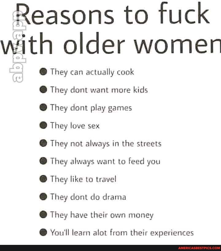 Reasons to fuck with older women
@ They can actually cook
@ They dont want more kids
They dont play games
They love sex
They not always in the streets
@ They always want to feed you
They like to travel
They dent do drama
@ They have their own money
@ You'll learn alot from their experiences
