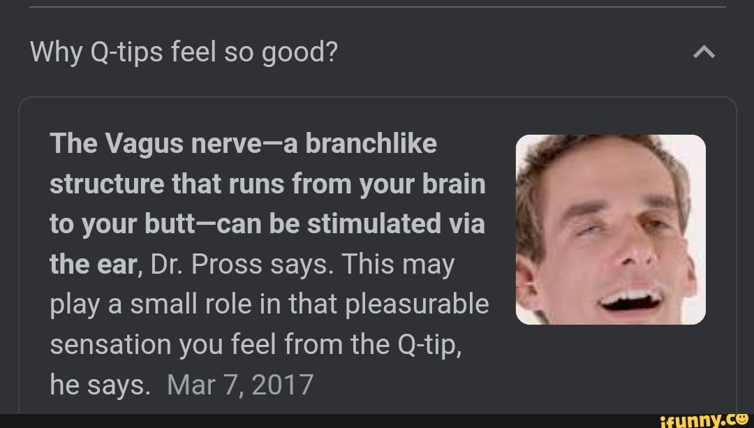 Why Qtips feel so good? Aa The Vagus nervea branchlike structure that