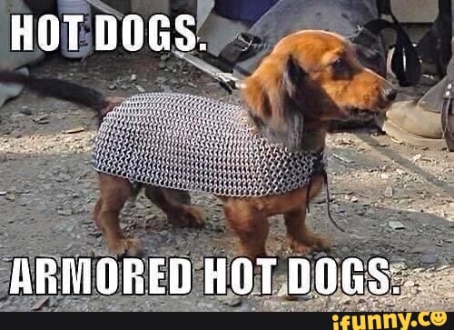 HOT DOGS.
ARMORED HOT DOGS.