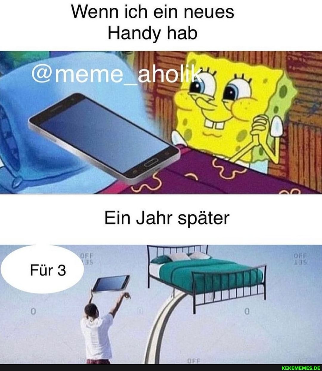Wenn ich ein neues
Handy hab
"@meme_aholik:,
Ein Jahr später
Für