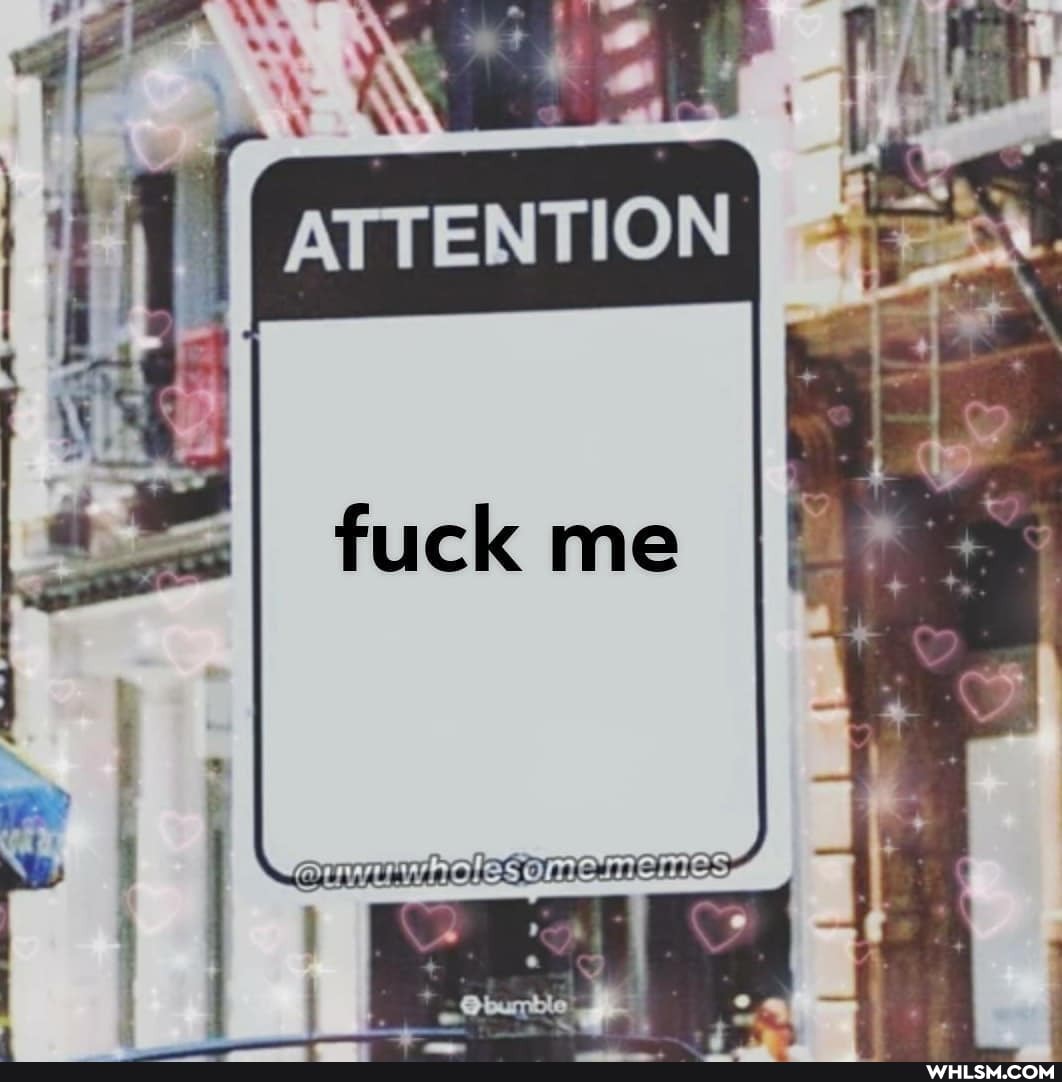 ATTENTION
ruck me