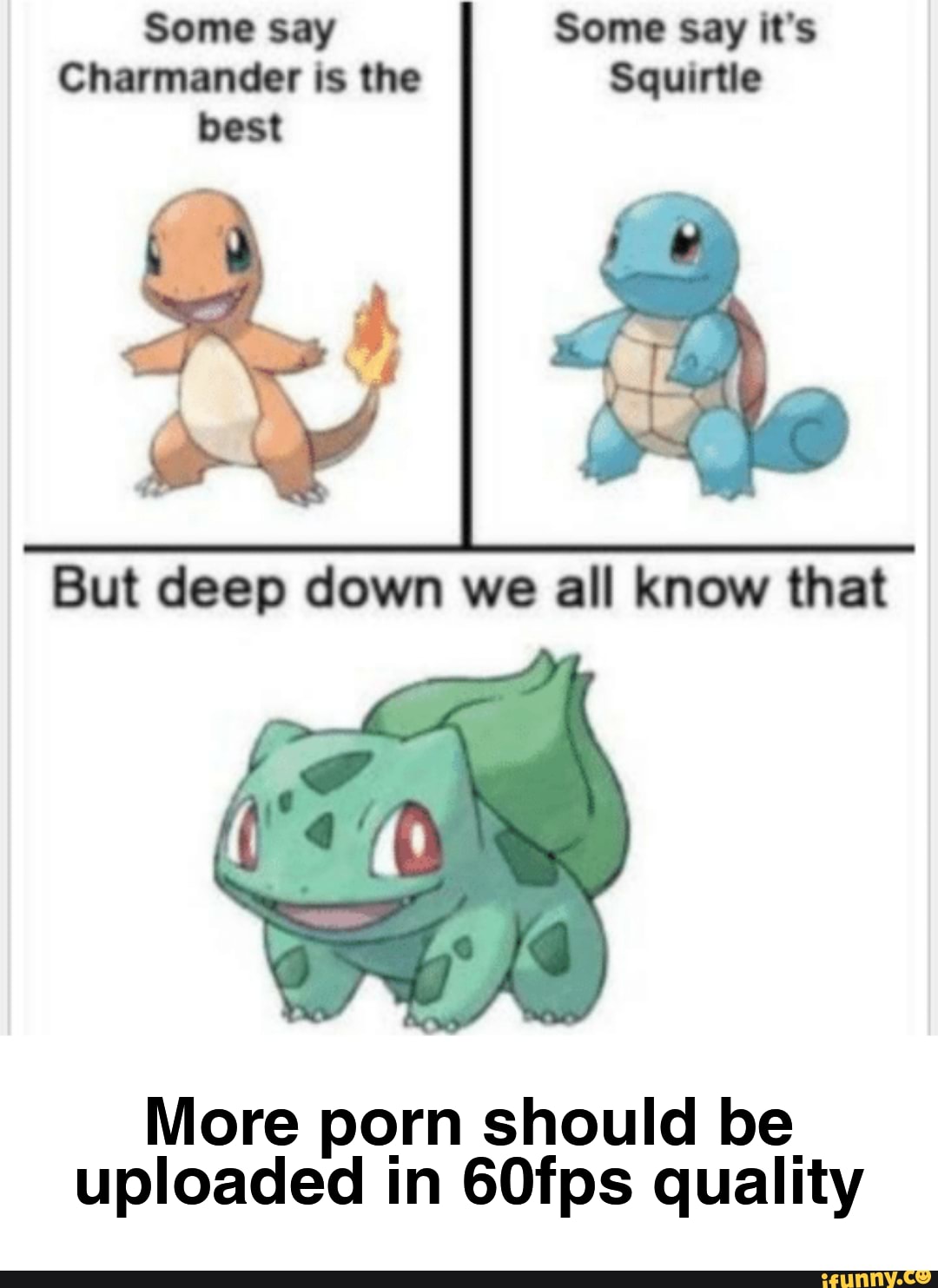 say
is the I
But deep down we all know that
More porn should be uploaded in 60fps quality