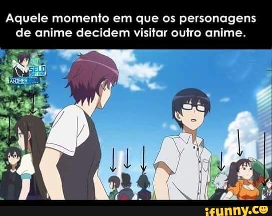 Aquele momento em que os personagens
de anime decidem visitar outro anime.