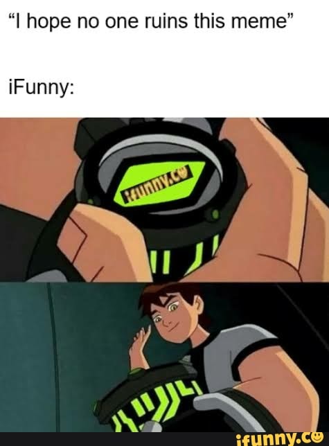 "I hope no one ruins this meme"
