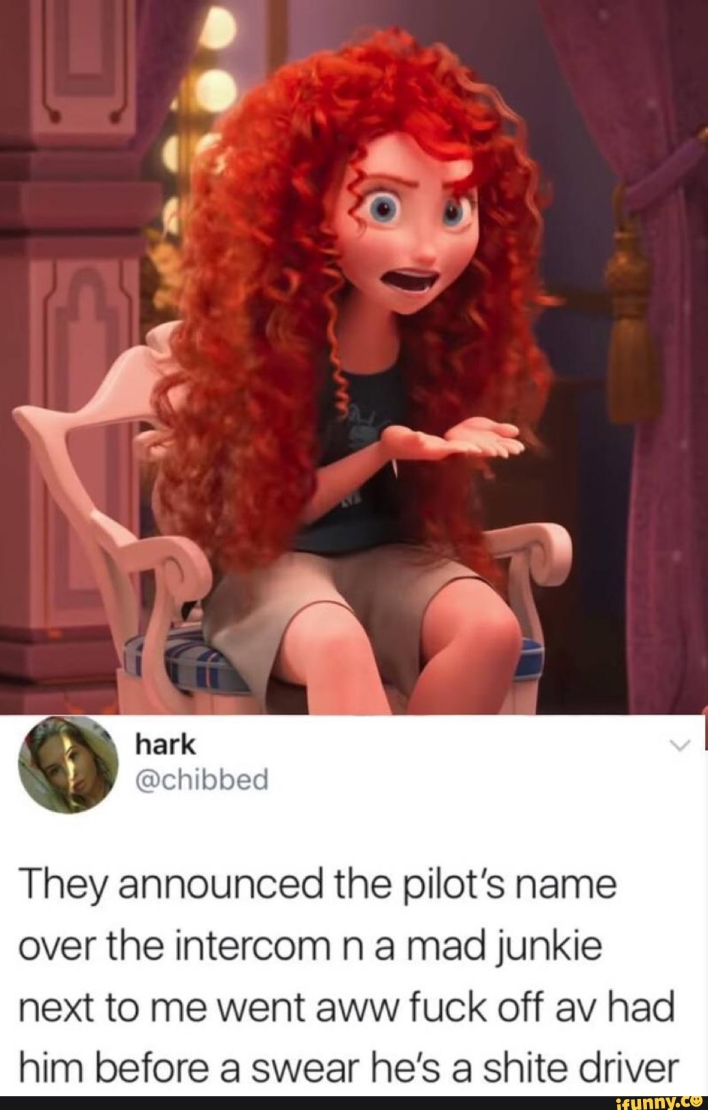 They announced the pilot's name
over the intercom n a mad junkie
next to me went aww fuck off av had
him before a swear he's a shite driver