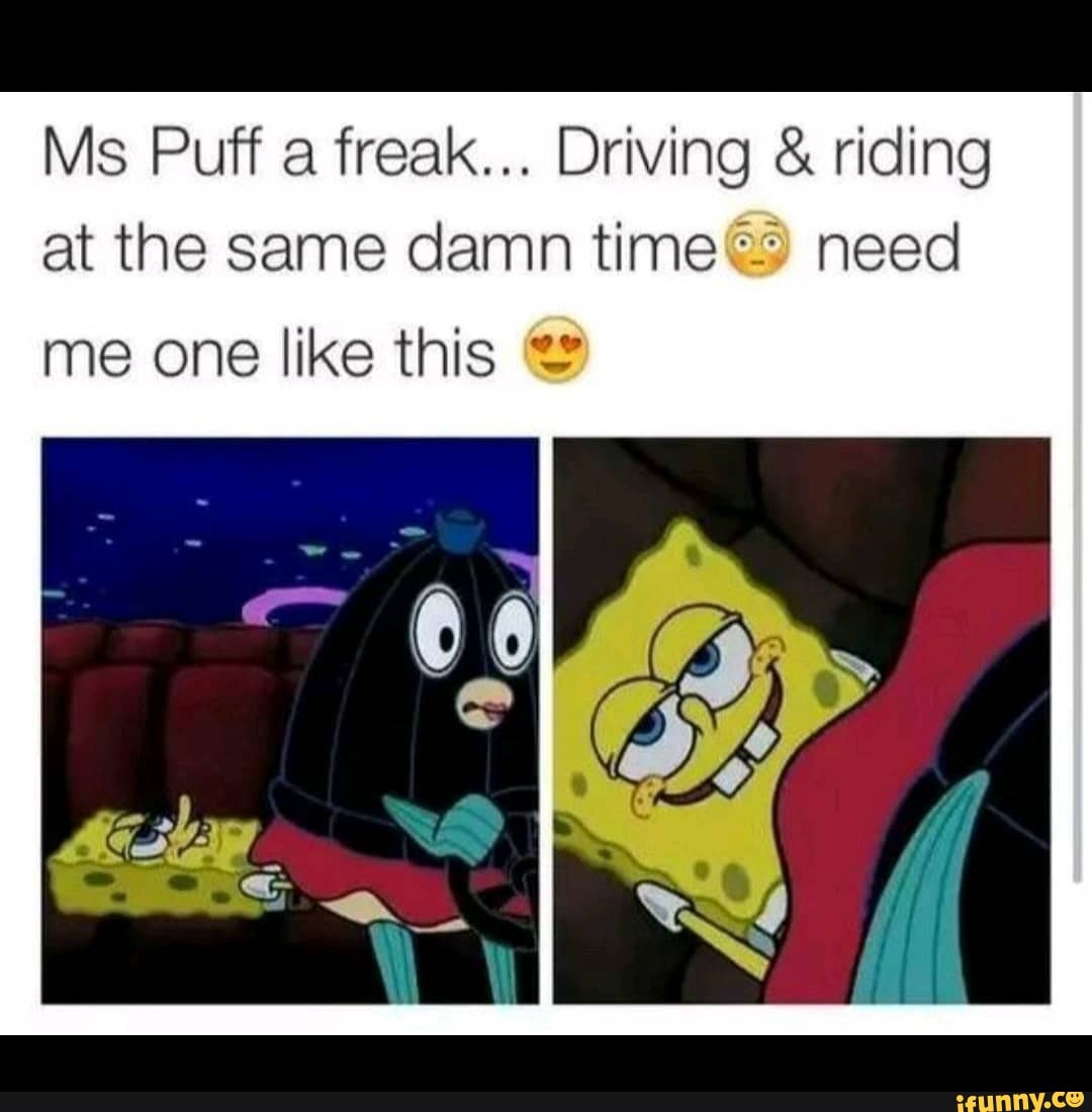 Ms Puff a freak... Driving & riding at the same damn need
me one like this &