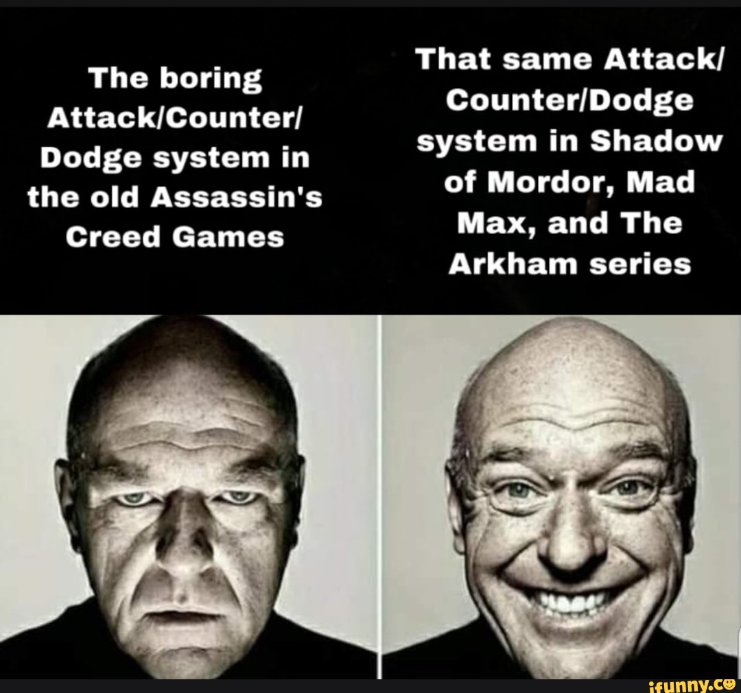 That same Attack/
CounterDodge system in Shadow of Mordor, Mad
Max, and The
Arkham series
The boring
Dodge system in
the old Assassin's
Creed Games