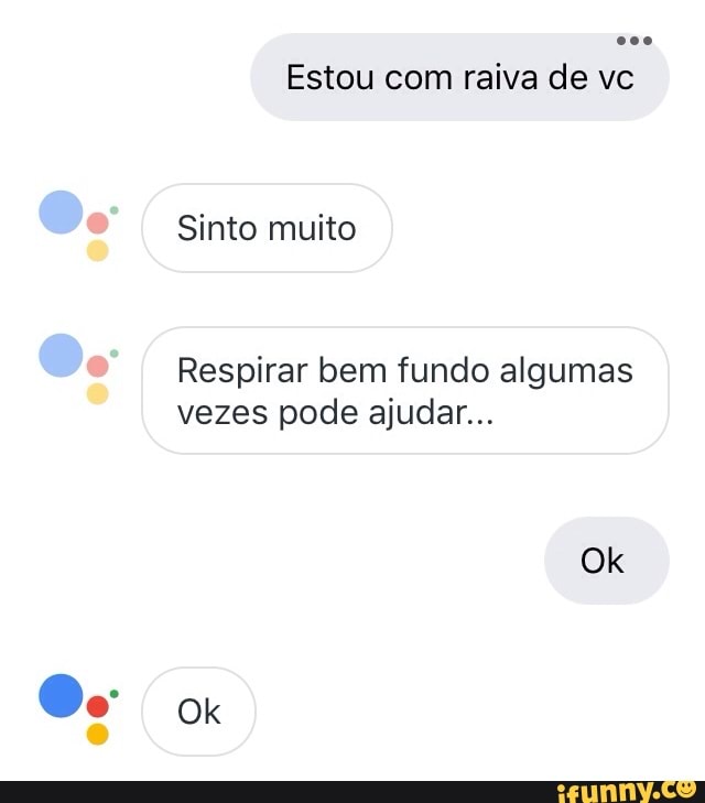 Estou com raiva de vc
Respirar bem fundo algumas
vezes pode ajudar...