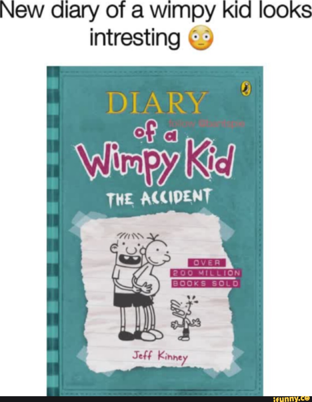 New diary of a wimpy kid looks intresting Wwimpya Kid THE ACCIDENT - iFunny