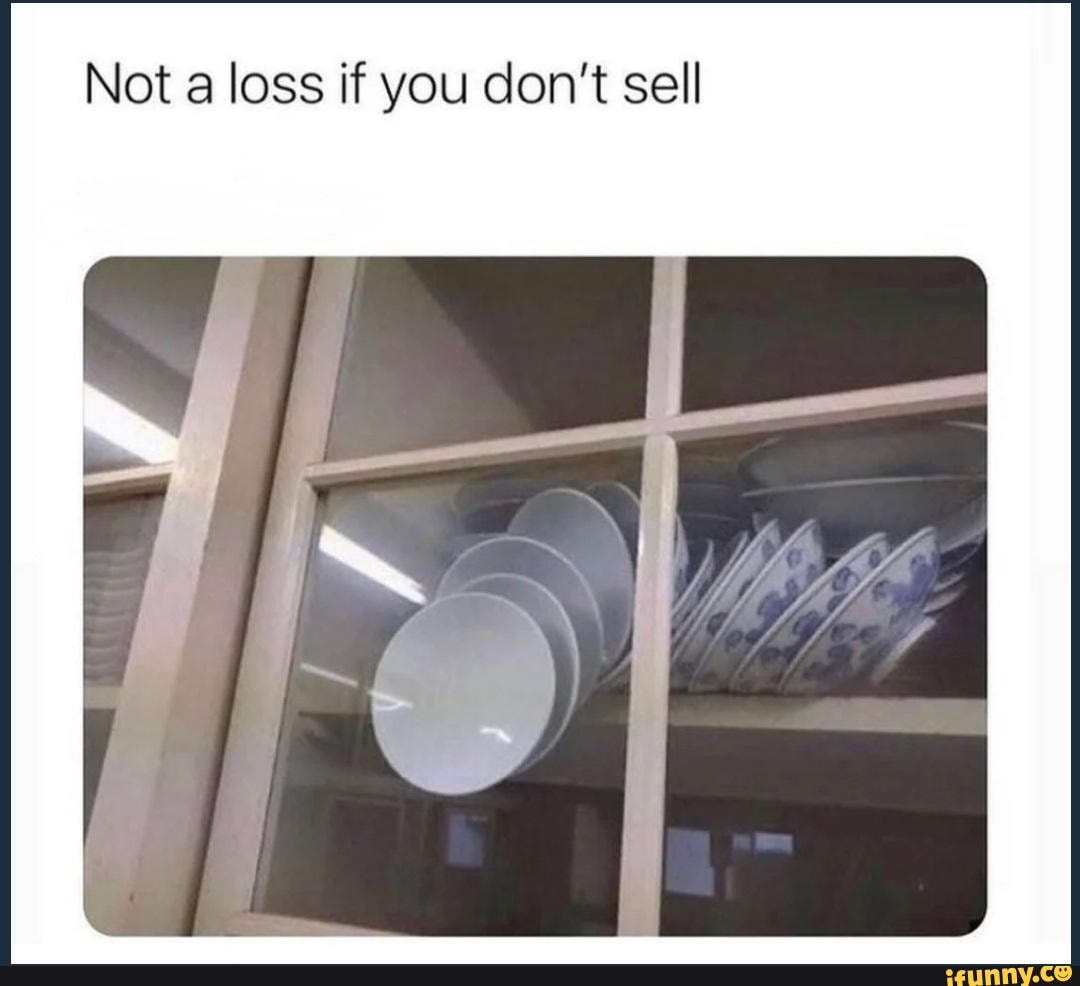 Not a loss if you don't sell - iFunny