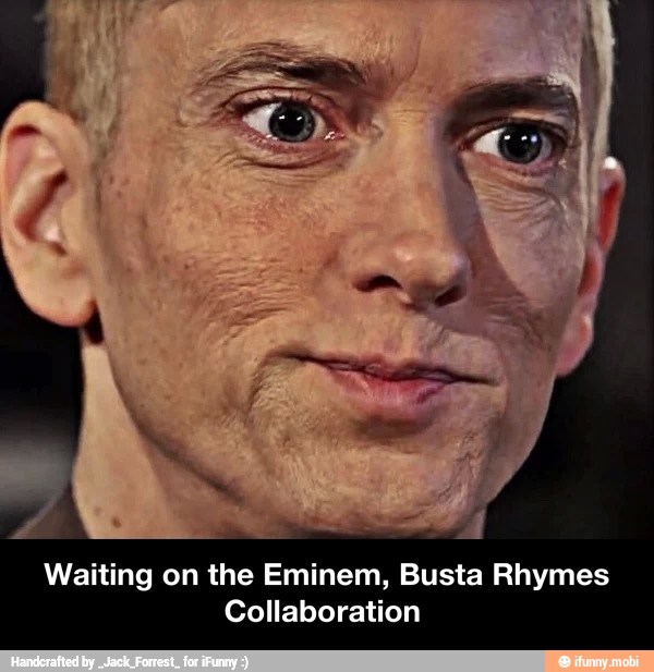 Waiting on the Eminem, Busta Rhymes
Collaboration - Waiting on the Eminem, Busta Rhymes Collaboration
