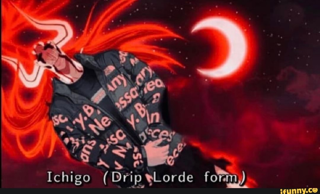 On Ichigo (Drip form). iFunny