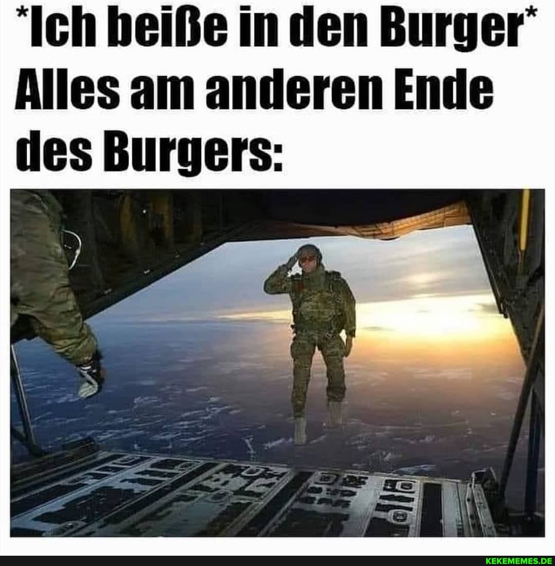 'Ich beiße in den Burger'
Alles am anderen Ende des Burgers: