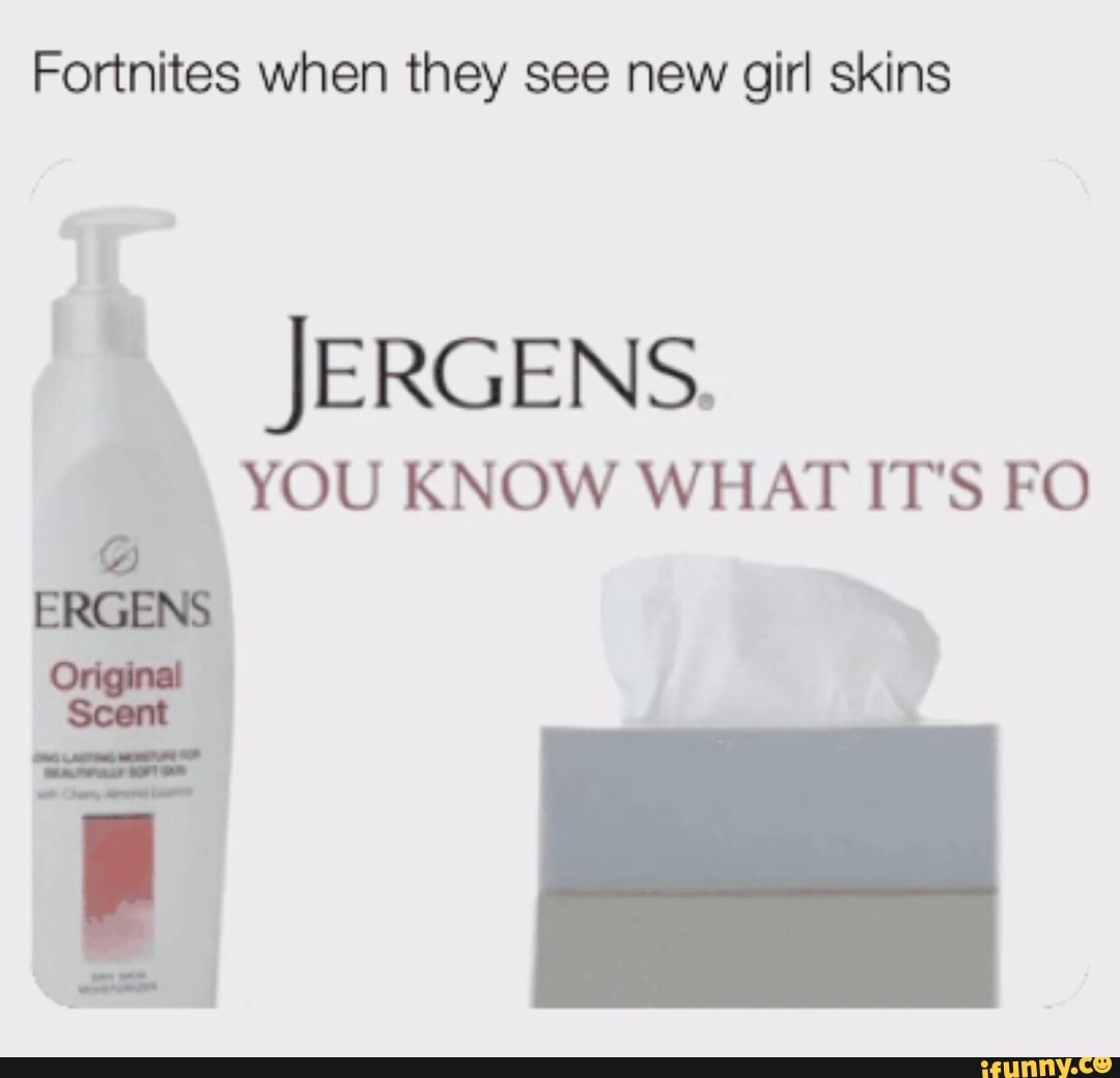 Fortnites when they see new girl skins YOU KNOW WHAT ITS F0 